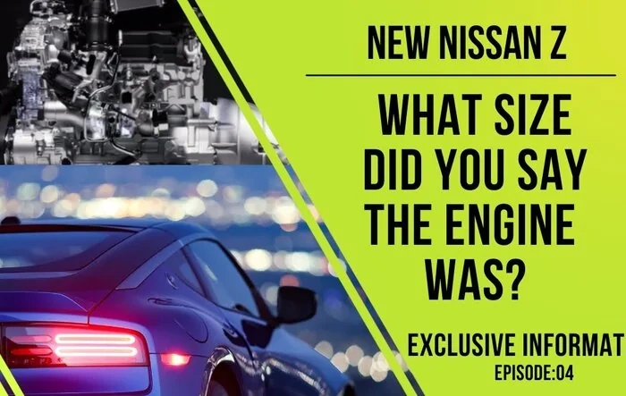 Nissan Z’s Larger Displacement? What size is the new Z’s engine anyway? We confirm with exclusive information!